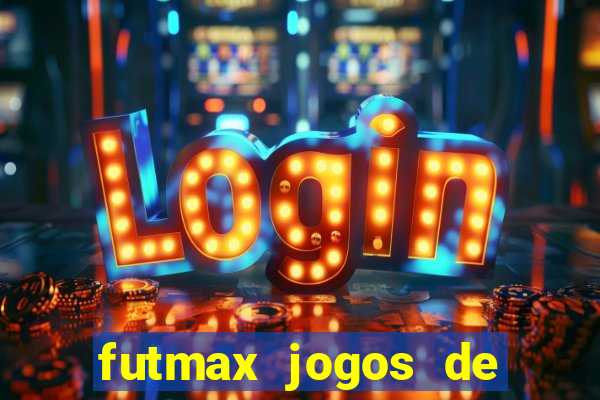 futmax jogos de hoje ao vivo